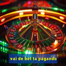 vai de bet ta pagando